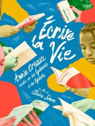 ECRIRE LA VIE ANNIE ERNAUX RACONTEE PAR DES LYCEENNES ET DES LYCEENS
